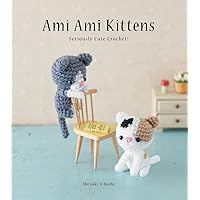 Ami Ami Kittens: Seriously Cute Crochet! Ami Ami Kittens: Seriously Cute Crochet! Kindle Paperback