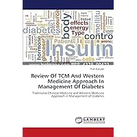 Review Of TCM And Western Medicine Approach In Management Of Diabetes: Traditional Chinese Medicine and Western Medicine Approach in Management of Diabetes Review Of TCM And Western Medicine Approach In Management Of Diabetes: Traditional Chinese Medicine and Western Medicine Approach in Management of Diabetes Paperback