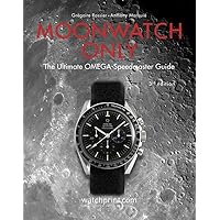 Moonwatch Only: The Ultimate OMEGA Speedmaster Guide Moonwatch Only: The Ultimate OMEGA Speedmaster Guide Hardcover