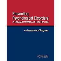 Preventing Psychological Disorders in Service Members and Their Families: An Assessment of Programs Preventing Psychological Disorders in Service Members and Their Families: An Assessment of Programs Kindle Paperback
