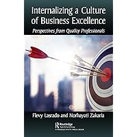 Internalizing a Culture of Business Excellence: Perspectives from Quality Professionals Internalizing a Culture of Business Excellence: Perspectives from Quality Professionals Kindle Hardcover Paperback