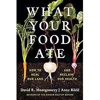 What Your Food Ate: How to Heal Our Land and Reclaim Our Health What Your Food Ate: How to Heal Our Land and Reclaim Our Health Hardcover Audible Audiobook Kindle Paperback Audio CD