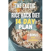 The Exotic Rice Hack Diet 14 Day Plan: 14-Day Delicious Detox with Exotic Flavors for Rapid Weight Loss and a Slimmer You (The Exotic Rice Hack for Weight Loss) The Exotic Rice Hack Diet 14 Day Plan: 14-Day Delicious Detox with Exotic Flavors for Rapid Weight Loss and a Slimmer You (The Exotic Rice Hack for Weight Loss) Paperback Kindle