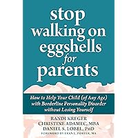 Stop Walking on Eggshells for Parents: How to Help Your Child (of Any Age) with Borderline Personality Disorder without Losing Yourself Stop Walking on Eggshells for Parents: How to Help Your Child (of Any Age) with Borderline Personality Disorder without Losing Yourself Paperback Audible Audiobook Kindle Spiral-bound Audio CD