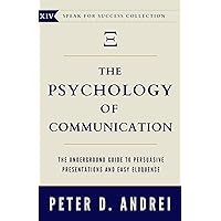 The Psychology of Communication: The Underground Guide to Persuasive Presentations and Easy Eloquence (Speak for Success Book 14) The Psychology of Communication: The Underground Guide to Persuasive Presentations and Easy Eloquence (Speak for Success Book 14) Kindle Paperback
