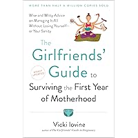 The Girlfriends' Guide to Surviving the First Year of Motherhood, Packaging May Vary The Girlfriends' Guide to Surviving the First Year of Motherhood, Packaging May Vary Paperback Kindle Hardcover Audio, Cassette