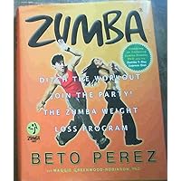 Zumba: Ditch the Workout, Join the Party! The Zumba Weight Loss Program Zumba: Ditch the Workout, Join the Party! The Zumba Weight Loss Program Hardcover