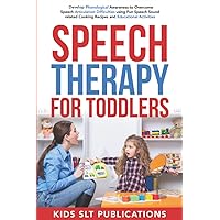 Speech Therapy for Toddlers: Develop Phonological Awareness to Overcome Speech Articulation Difficulties using Fun Speech Sound related Cooking Recipes and Educational Activities