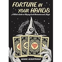 Fortune in Your Hands: A Witch's Guide to Playing Card Divination and Magic Fortune in Your Hands: A Witch's Guide to Playing Card Divination and Magic Paperback Kindle