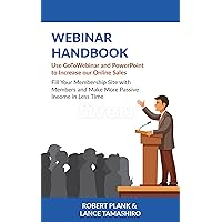 Webinar Handbook: Use GoToWebinar and PowerPoint to Increase Your Online Sales, Fill Your Membership Site with Members and Make More Passive Income in Less Time Webinar Handbook: Use GoToWebinar and PowerPoint to Increase Your Online Sales, Fill Your Membership Site with Members and Make More Passive Income in Less Time Kindle Paperback