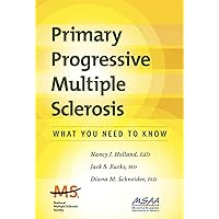 Primary Progressive Multiple Sclerosis: What You Need To Know Primary Progressive Multiple Sclerosis: What You Need To Know Paperback