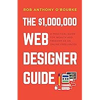 $1,000,000 Web Designer Guide: A Practical Guide for Wealth and Freedom as an Online Freelancer $1,000,000 Web Designer Guide: A Practical Guide for Wealth and Freedom as an Online Freelancer Kindle Audible Audiobook Paperback Hardcover