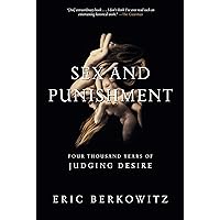 Sex and Punishment: Four Thousand Years of Judging Desire Sex and Punishment: Four Thousand Years of Judging Desire Paperback Kindle Hardcover