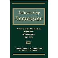 Reinventing Depression: A History of the Treatment of Depression in Primary Care, 1940-2004 Reinventing Depression: A History of the Treatment of Depression in Primary Care, 1940-2004 Kindle Hardcover