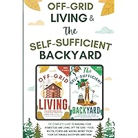 Off-Grid Living And The Self-Sufficient Backyard: The Complete Guide To Building Your Homestead And Living Off-The-Grid - Food, Water, Power and Making Money From Your Sustainable Backyard Mini Farm Off-Grid Living And The Self-Sufficient Backyard: The Complete Guide To Building Your Homestead And Living Off-The-Grid - Food, Water, Power and Making Money From Your Sustainable Backyard Mini Farm Paperback Kindle Audible Audiobook Hardcover