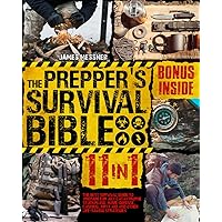 The Prepper's Survival Bible: 11 in 1. The Best Survival Guide to Prepare for Any Catastrophe. Stockpiling, Home-Defense, Canning, first Aid, and Other Life-Saving Strategies.