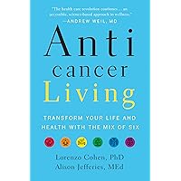 Anticancer Living: Transform Your Life and Health With the Mix of Six Anticancer Living: Transform Your Life and Health With the Mix of Six Hardcover Audible Audiobook Kindle Paperback Audio CD