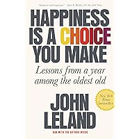 Happiness Is a Choice You Make: Lessons from a Year Among the Oldest Old Happiness Is a Choice You Make: Lessons from a Year Among the Oldest Old Paperback Audible Audiobook Kindle Hardcover Audio CD