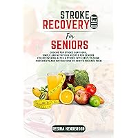 Stroke Recovery Diet for seniors: Cooking for Stroke Survivors, Simple and Nutritious Recipes for seniors for recovering after a stroke with Easy-to-Chew ingredients and instructions Stroke Recovery Diet for seniors: Cooking for Stroke Survivors, Simple and Nutritious Recipes for seniors for recovering after a stroke with Easy-to-Chew ingredients and instructions Kindle Paperback
