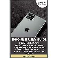 iPhone 11 User Guide for Seniors: Illustrated Manual with Expert Tips and Tricks to Master Your iPhone 11, 11 Pro & 11 Pro Max with the iOS 14 iPhone 11 User Guide for Seniors: Illustrated Manual with Expert Tips and Tricks to Master Your iPhone 11, 11 Pro & 11 Pro Max with the iOS 14 Paperback