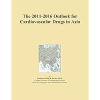 The 2011-2016 Outlook for Cardiovascular Drugs in Asia