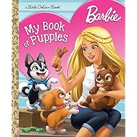 Barbie: My Book of Puppies (Barbie) (Little Golden Book) Barbie: My Book of Puppies (Barbie) (Little Golden Book) Hardcover Paperback Board book