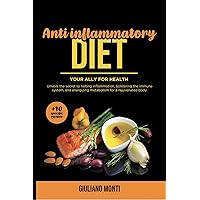 ANTI INFLAMMATORY DIET- Your ally for health (+10 specific recipes): Unveils the secret to halting inflammation, bolstering the immune system, and energizing metabolism for a rejuvenated body. ANTI INFLAMMATORY DIET- Your ally for health (+10 specific recipes): Unveils the secret to halting inflammation, bolstering the immune system, and energizing metabolism for a rejuvenated body. Kindle Paperback