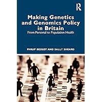 Making Genetics and Genomics Policy in Britain: From Personal to Population Health Making Genetics and Genomics Policy in Britain: From Personal to Population Health Kindle Hardcover Paperback
