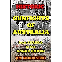 HISTORIC GUNFIGHTS OF AUSTRALIA: from EUREKA to the RAZOR GANGS