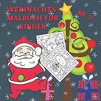 Weihnachts-Malbuch für Kinder ab 3+: Individuell gestaltete Malvorlagen zum Thema Weihnachten, perfekt zum Entspannen und zum Einläuten der Weihnachtszeit (German Edition)