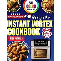 Instant Vortex Air Fryer Oven Cookbook with Pictures for Beginners: Full Color Quick and Easy Delicious Recipes Instant Vortex Air Fryer Oven Cookbook with Pictures for Beginners: Full Color Quick and Easy Delicious Recipes Paperback Kindle
