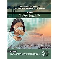 Diseases and Health Consequences of Air Pollution: Volume 3: Air Pollution, Human Health, and the Environment Diseases and Health Consequences of Air Pollution: Volume 3: Air Pollution, Human Health, and the Environment Kindle Paperback