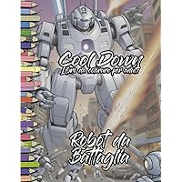 Cool Down | Libro da colorare per adulti: Robot da Battaglia (Italian Edition) Cool Down | Libro da colorare per adulti: Robot da Battaglia (Italian Edition) Paperback