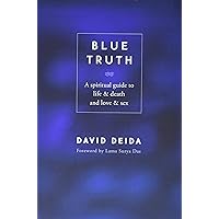 Blue Truth: A Spiritual Guide to Life & Death and Love & Sex Blue Truth: A Spiritual Guide to Life & Death and Love & Sex Paperback Kindle