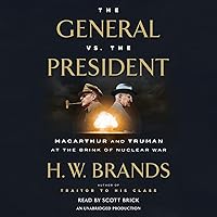 The General vs. the President: MacArthur and Truman at the Brink of Nuclear War The General vs. the President: MacArthur and Truman at the Brink of Nuclear War Audible Audiobook Paperback Kindle Hardcover Audio CD