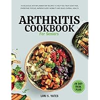 Arthritis Cookbook for Seniors: 78 delicious anti-inflammatory recipes to help you treat joint pain, overcome fatigue, improve sleep, mobility and build overall health. 28 day Meal plan included. Arthritis Cookbook for Seniors: 78 delicious anti-inflammatory recipes to help you treat joint pain, overcome fatigue, improve sleep, mobility and build overall health. 28 day Meal plan included. Paperback Kindle