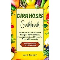 Cirrhosis Cookbook: Liver Nourishment Diet Recipes for Cirrhosis Management and Promote Overall Immunity Cirrhosis Cookbook: Liver Nourishment Diet Recipes for Cirrhosis Management and Promote Overall Immunity Kindle Paperback