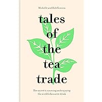 Tales of the Tea Trade: The secret to sourcing and enjoying the world's favourite drink Tales of the Tea Trade: The secret to sourcing and enjoying the world's favourite drink Kindle Hardcover