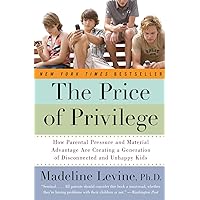 The Price of Privilege: How Parental Pressure and Material Advantage Are Creating a Generation of Disconnected and Unhappy Kids The Price of Privilege: How Parental Pressure and Material Advantage Are Creating a Generation of Disconnected and Unhappy Kids Paperback Kindle Audible Audiobook Hardcover Spiral-bound Audio CD