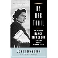 On Her Trail: My Mother, Nancy Dickerson, TV News' On Her Trail: My Mother, Nancy Dickerson, TV News' Kindle Paperback Audible Audiobook Hardcover Audio CD