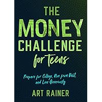 The Money Challenge for Teens: Prepare for College, Run from Debt, and Live Generously The Money Challenge for Teens: Prepare for College, Run from Debt, and Live Generously Paperback Kindle