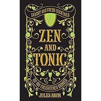 Zen and Tonic: Savory and Fresh Cocktails for the Enlightened Drinker Zen and Tonic: Savory and Fresh Cocktails for the Enlightened Drinker Hardcover Kindle