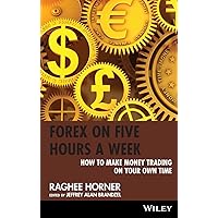 Forex on Five Hours a Week: How to Make Money Trading on Your Own Time Forex on Five Hours a Week: How to Make Money Trading on Your Own Time Hardcover Kindle Digital