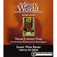 The story of the world: Ancient times, from the earliest Nomads to the last Roman emperor history for the classical child, Vol. 1 The story of the world: Ancient times, from the earliest Nomads to the last Roman emperor history for the classical child, Vol. 1 Audible Audiobook Paperback Kindle Hardcover Audio CD