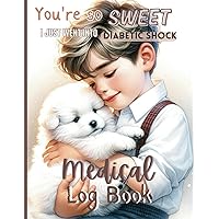 You're so sweet - I just went into diabetic shock. Cute medical log book: Blood pressure, Blood Sugar & Water Log.: 160 pages for 6 months