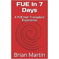 FUE In 7 Days : A FUE Hair Transplant Experience FUE In 7 Days : A FUE Hair Transplant Experience Kindle Paperback