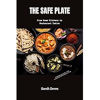 THE SAFE PLATE: From Home Kitchens to Restaurant Tables: A Comprehensive Guide to Food Poisoning and Safe Handling of Food THE SAFE PLATE: From Home Kitchens to Restaurant Tables: A Comprehensive Guide to Food Poisoning and Safe Handling of Food Kindle Paperback