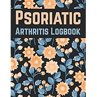 Psoriatic Arthritis Logbook: Detailed Daily Psoriatic Arthritis Planner