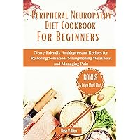 Peripheral Neuropathy Diet Cookbook For Beginners: Nerve-Friendly Antidepressant Recipes for Restoring Sensation, Strengthening Weakness, and Managing Pain Peripheral Neuropathy Diet Cookbook For Beginners: Nerve-Friendly Antidepressant Recipes for Restoring Sensation, Strengthening Weakness, and Managing Pain Paperback Kindle
