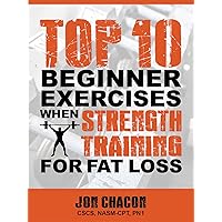 Top 10 Beginner Exercises When Strength Training for Fat Loss Top 10 Beginner Exercises When Strength Training for Fat Loss Kindle